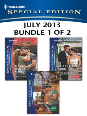 cover image of Harlequin Special Edition July 2013 - Bundle 1 of 2: Marooned with the Maverick\Her McKnight in Shining Armor\Celebration's Bride